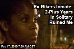 Ex-Rikers Inmate: 2-Plus Years in Solitary Ruined Me
