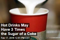 Hot Drinks May Have 3 Times the Sugar of a Coke
