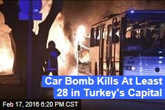 Car Bomb Kills At Least 28 in Turkey&#39;s Capital