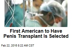 First American to Have Penis Transplant Is Selected