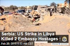 Serbia: US Strike in Libya Killed 2 Embassy Hostages