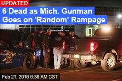 7 Dead as Mich. Gunman Goes on &#39;Random&#39; Rampage