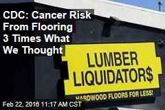 CDC: Cancer Risk From Flooring 3 Times What We Thought