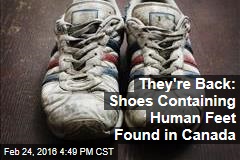 They&#39;re Back: Shoes Containing Human Feet Found in Canada