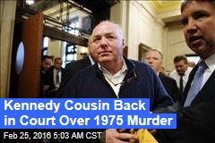 Kennedy Cousin Back in Court Over 1975 Murder