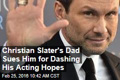 Christian Slater&#39;s Dad Sues Him for Dashing His Acting Hopes
