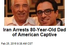 Iran Arrests 80-Year-Old Dad of American Captive
