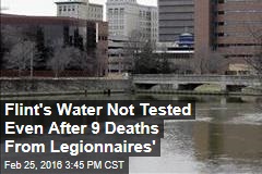 Flint&#39;s Water Not Tested Even After 9 Deaths From Legionnaires&#39;