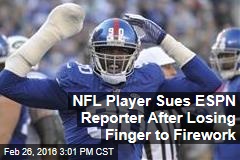 NFL Player Sues ESPN Reporter After Losing Finger to Firework