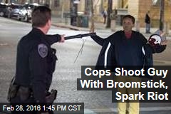 Cops Shoot Guy With Broomstick, Spark Riot