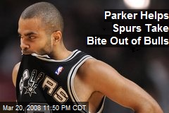 Parker Helps Spurs Take Bite Out of Bulls