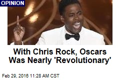 With Chris Rock, Oscars Is Nearly &#39;Revolutionary&#39;