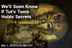 We&#39;ll Soon Know If Tut&#39;s Tomb Holds Secrets