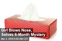 Girl Blows Nose, Solves 6-Month Mystery
