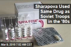 Sharapova Used Same Drug as Soviet Troops in the &#39;80s