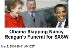 Obama Skipping Nancy Reagan&#39;s Funeral for SXSW