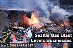 Seattle Gas Blast Levels Businesses