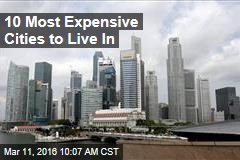 10 Most Expensive Cities to Live In