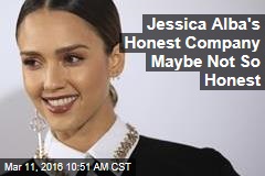 Jessica Alba&#39;s Honest Company Maybe Not So Honest
