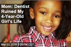 Mom: Dentist Gave My Girl Permanent Brian Damage