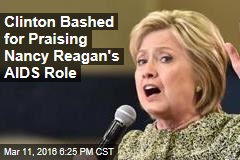 Clinton Bashed for Praising Nancy Reagan&#39;s AIDS Role
