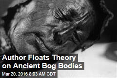 Author Floats Theory on Ancient Bog Bodies