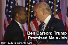 Ben Carson: Trump Promised Me a Job