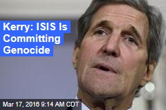 Kerry: ISIS Is Committing Genocide