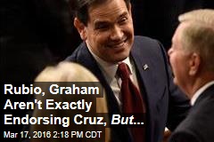 Rubio, Graham Aren&#39;t Exactly Endorsing Cruz, But ...