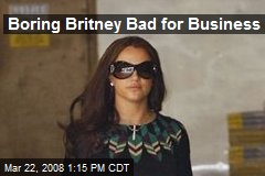 Boring Britney Bad for Business