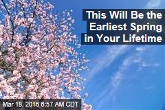 This Will Be the Earliest Spring in Your Lifetime