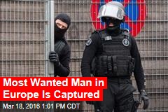 Most Wanted Man in Europe Is Captured
