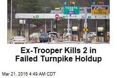 Ex-Trooper Kills 2 in Failed Turnpike Holdup