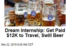 Dream Internship: Get Paid $12K to Travel, Swill Beer