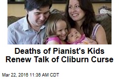 Were Pianist&#39;s Kids the Victims of Cliburn Curse?