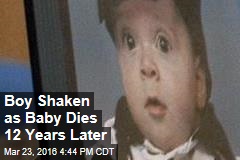 Boy Shaken as Baby Dies 12 Years Later