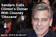 Sanders Calls Clinton&#39;s Dinner With Clooney &#39;Obscene&#39;