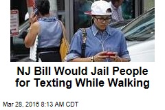 NJ Bill Would Jail People for Texting While Walking