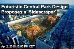 Futuristic Central Park Design Proposes a &#39;Sidescraper&#39;