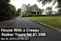 House With a Creepy Stalker Yours for $1.25M