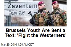 Brussels Youth Urged to &#39;Fight the Westerners&#39;