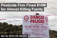Pesticide Firm Fined $10M for Almost Killing Family