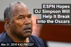 ESPN Hopes OJ Simpson Will Help It Break Into the Oscars