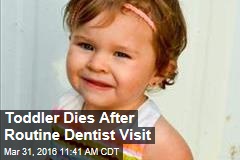 Toddler Dies After Routine Dentist Visit