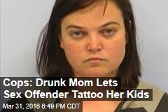Cops: Drunk Mom Lets Sex Offender Tattoo Her Kids