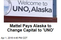 Mattel Pays Alaska to Change Capital to &#39;UNO&#39;