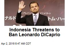 Indonesia Threatens to Ban Leonardo Dicaprio