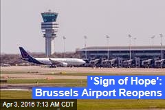 &#39;Sign of Hope&#39;: Brussels Airport Reopens