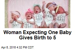 Woman Expecting One Baby Gives Birth to 5