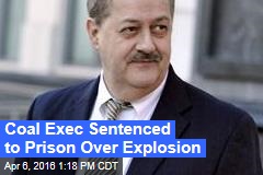 Coal Exec Sentenced to Prison Over Explosion